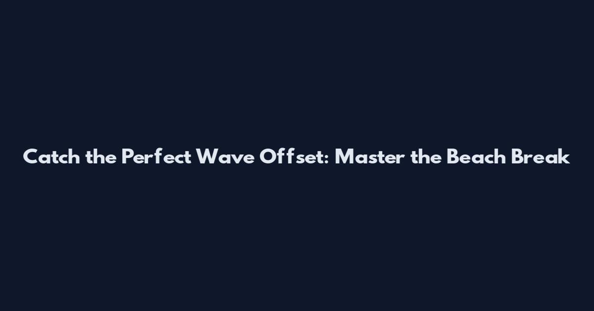 Catch the Perfect Wave Offset: Master the Beach Break