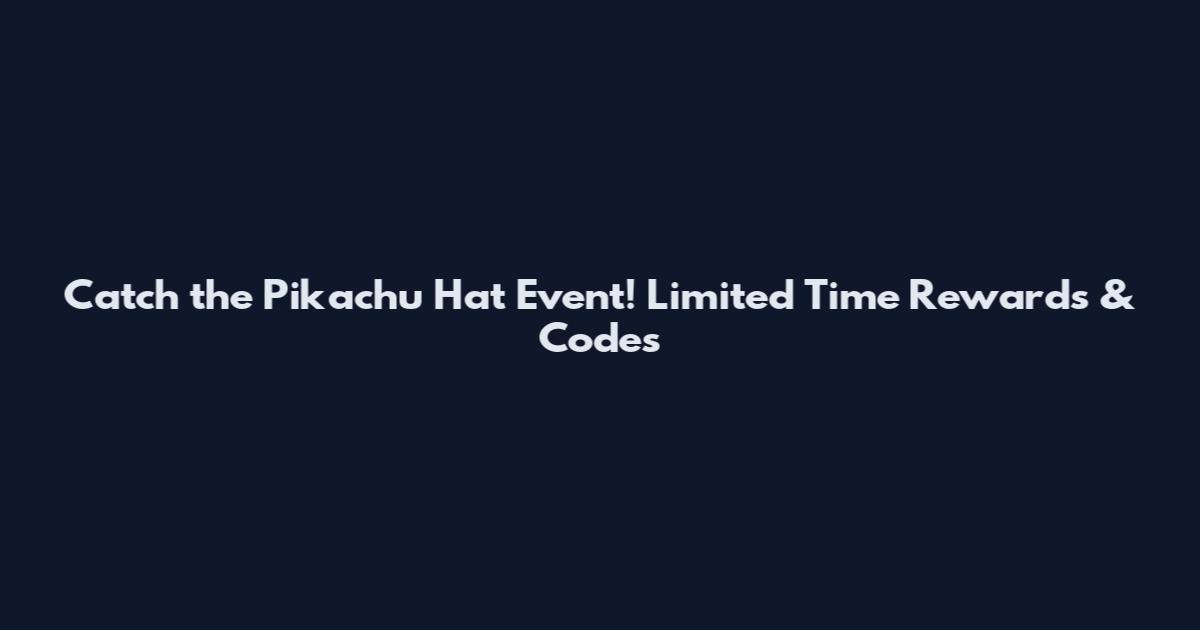 Catch the Pikachu Hat Event! Limited Time Rewards & Codes