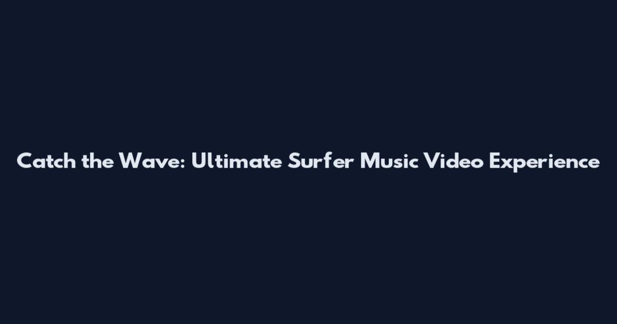 Catch the Wave: Ultimate Surfer Music Video Experience