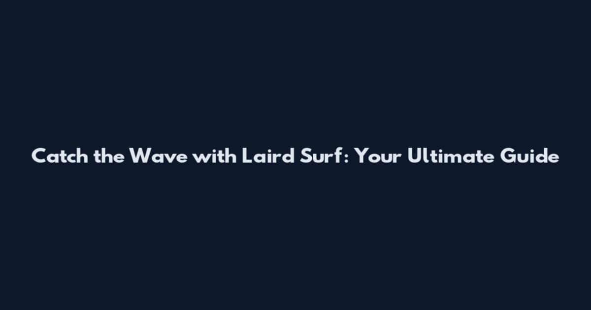 Catch the Wave with Laird Surf: Your Ultimate Guide