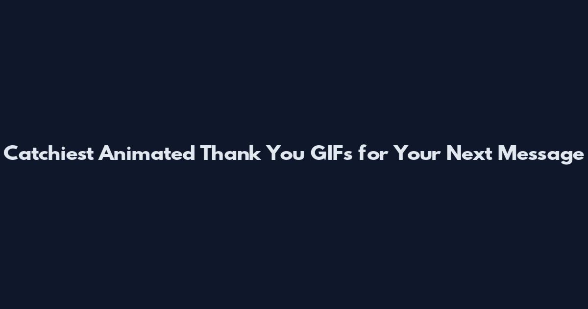 Catchiest Animated Thank You GIFs for Your Next Message