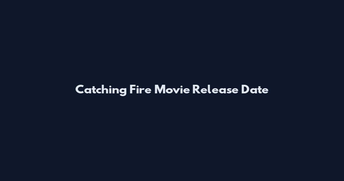 Catching Fire Movie Release Date