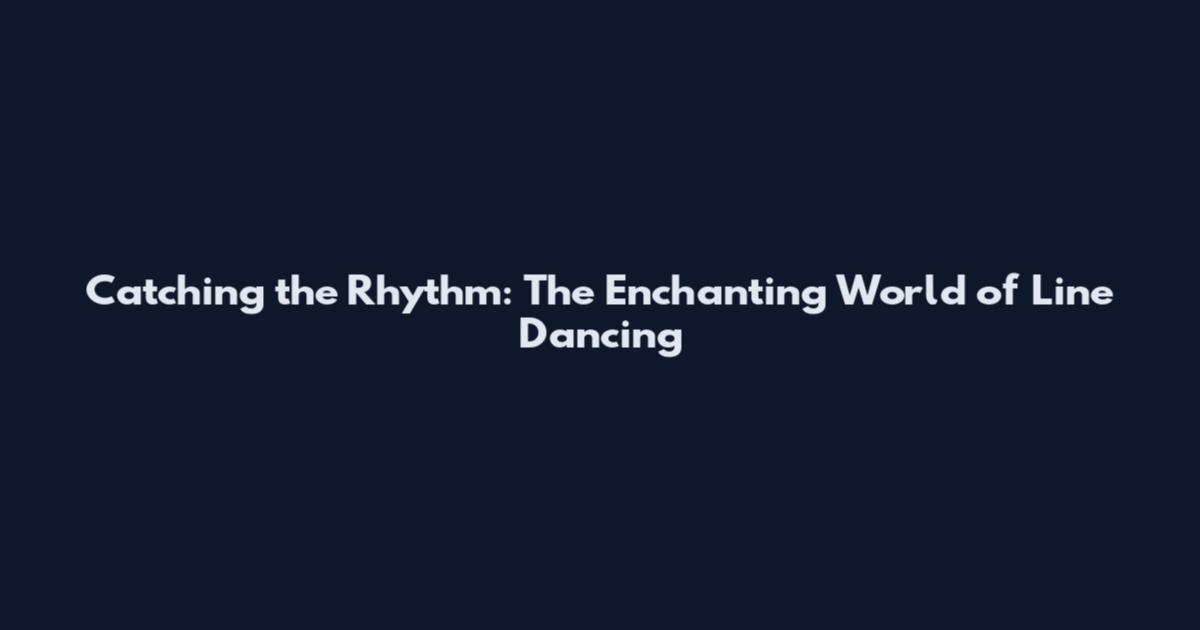 Catching the Rhythm: The Enchanting World of Line Dancing