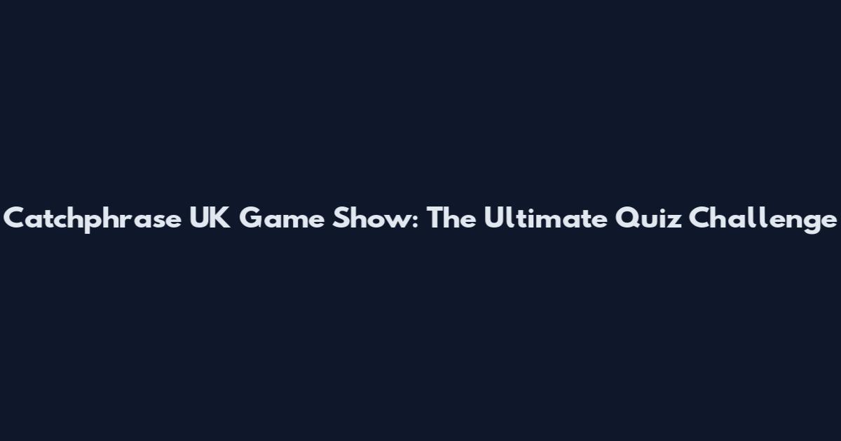Catchphrase UK Game Show: The Ultimate Quiz Challenge