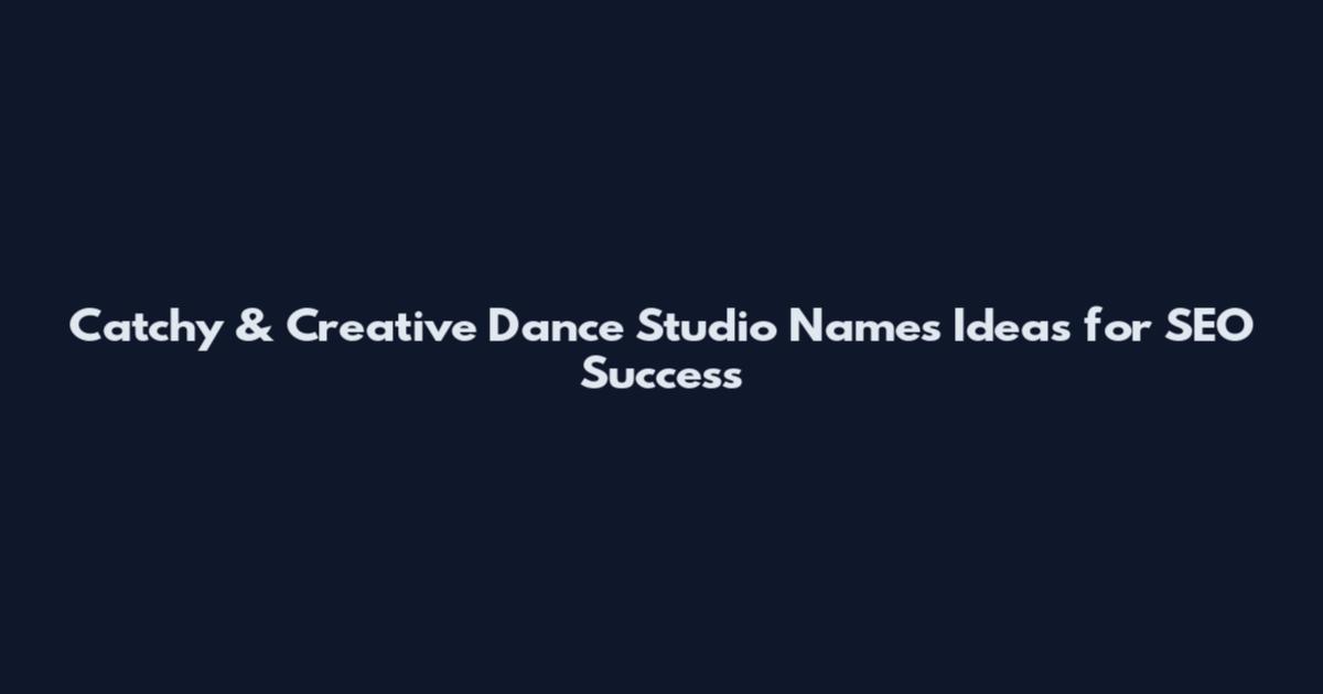 Catchy & Creative Dance Studio Names Ideas for SEO Success