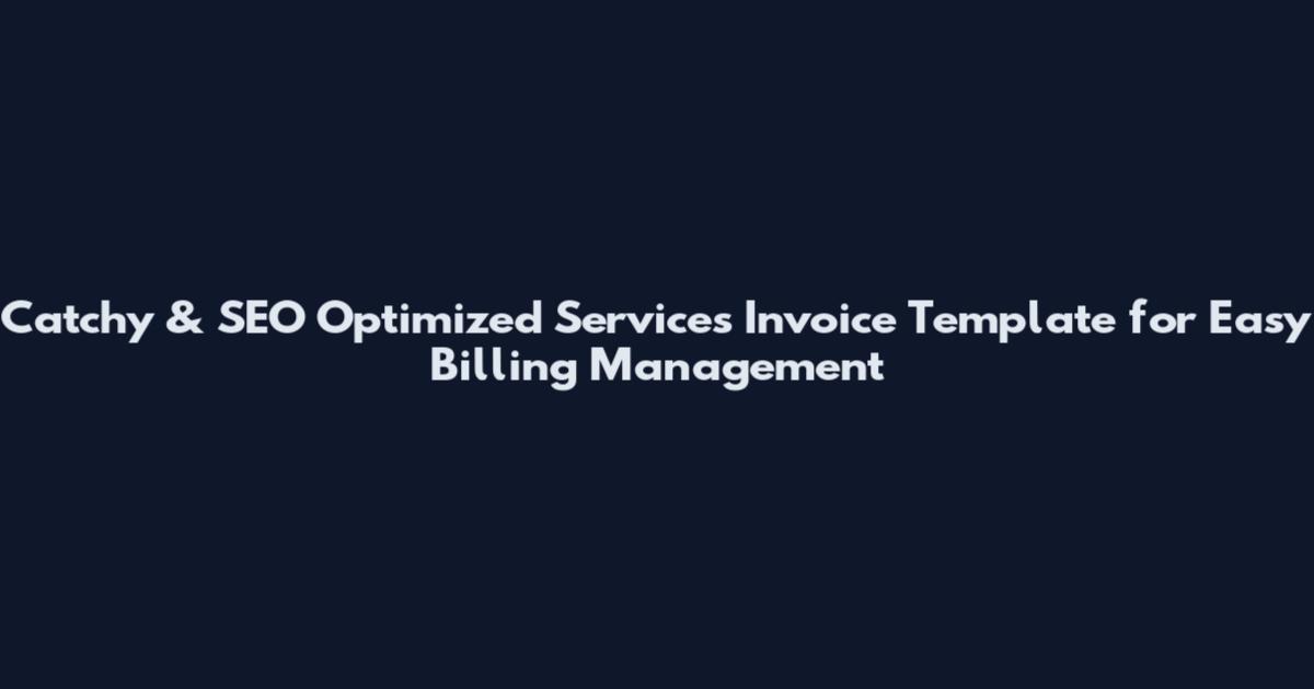 Catchy & SEO Optimized Services Invoice Template for Easy Billing Management