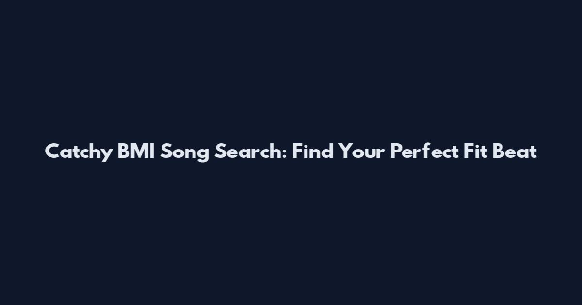 Catchy BMI Song Search: Find Your Perfect Fit Beat