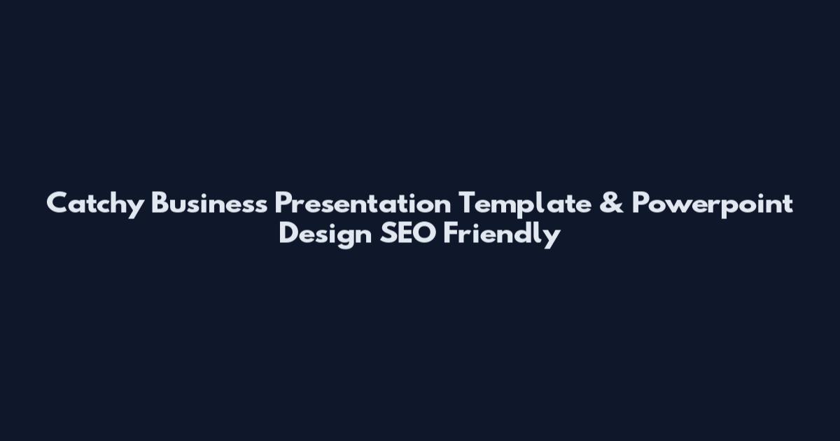 Catchy Business Presentation Template & Powerpoint Design_SEO Friendly