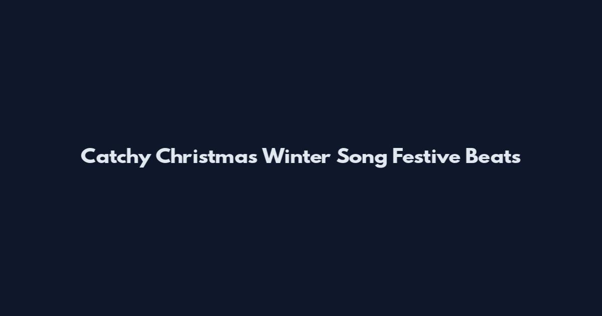 Catchy Christmas Winter Song Festive Beats