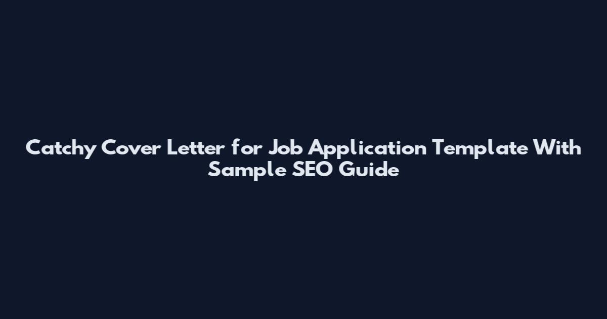 Catchy Cover Letter for Job Application Template With Sample SEO Guide