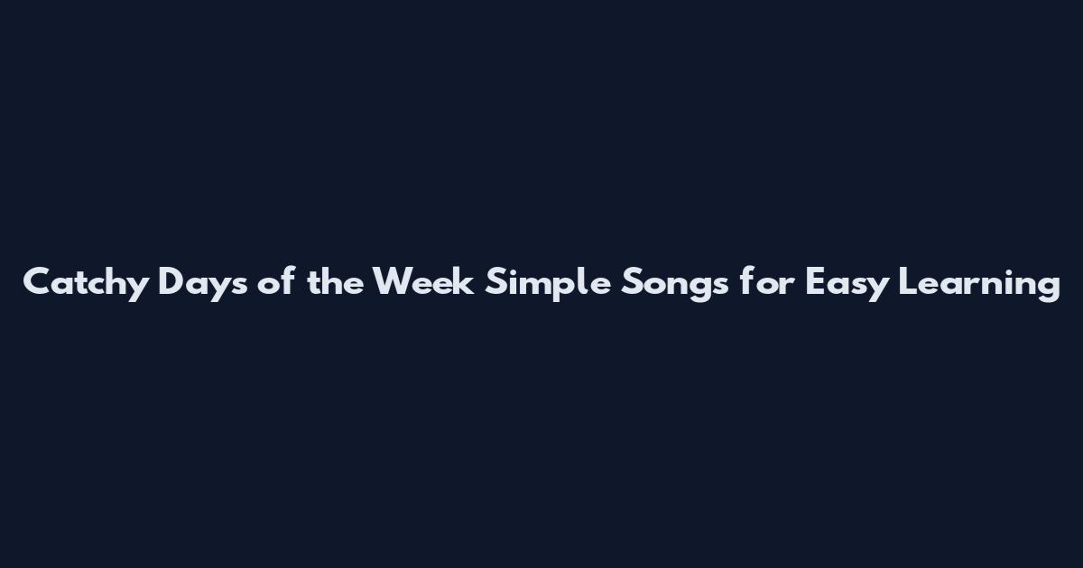 Catchy Days of the Week Simple Songs for Easy Learning