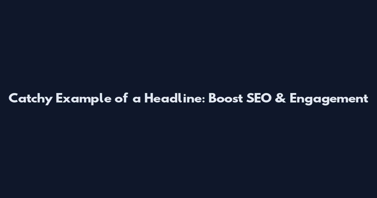 Catchy Example of a Headline: Boost SEO & Engagement
