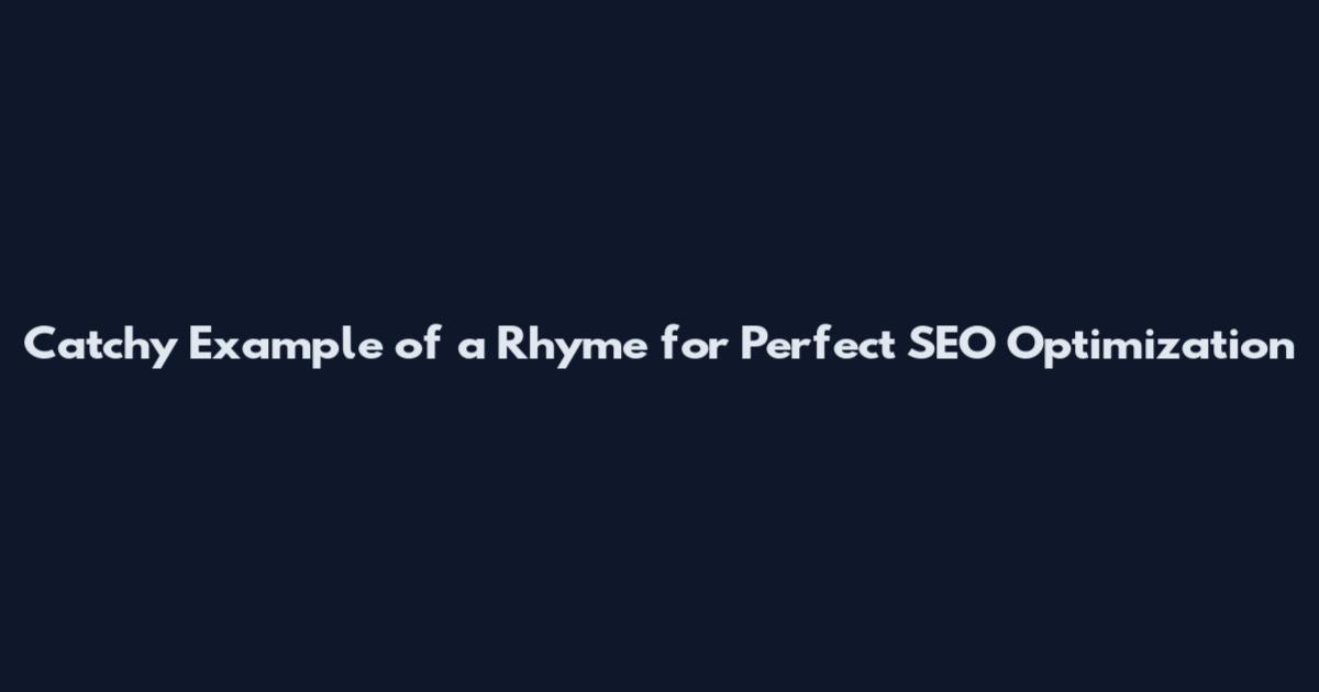 Catchy Example of a Rhyme for Perfect SEO Optimization