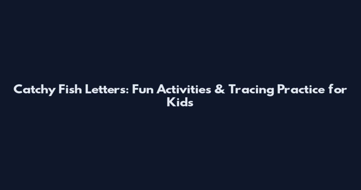 Catchy Fish Letters: Fun Activities & Tracing Practice for Kids