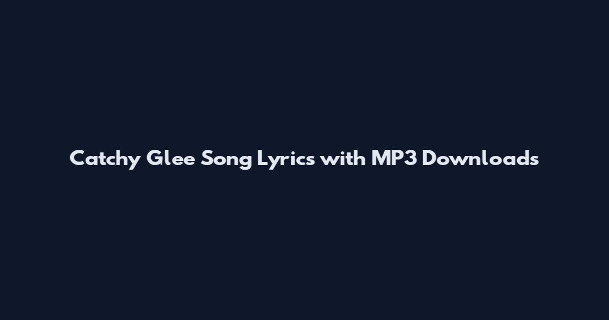 Catchy Glee Song Lyrics with MP3 Downloads