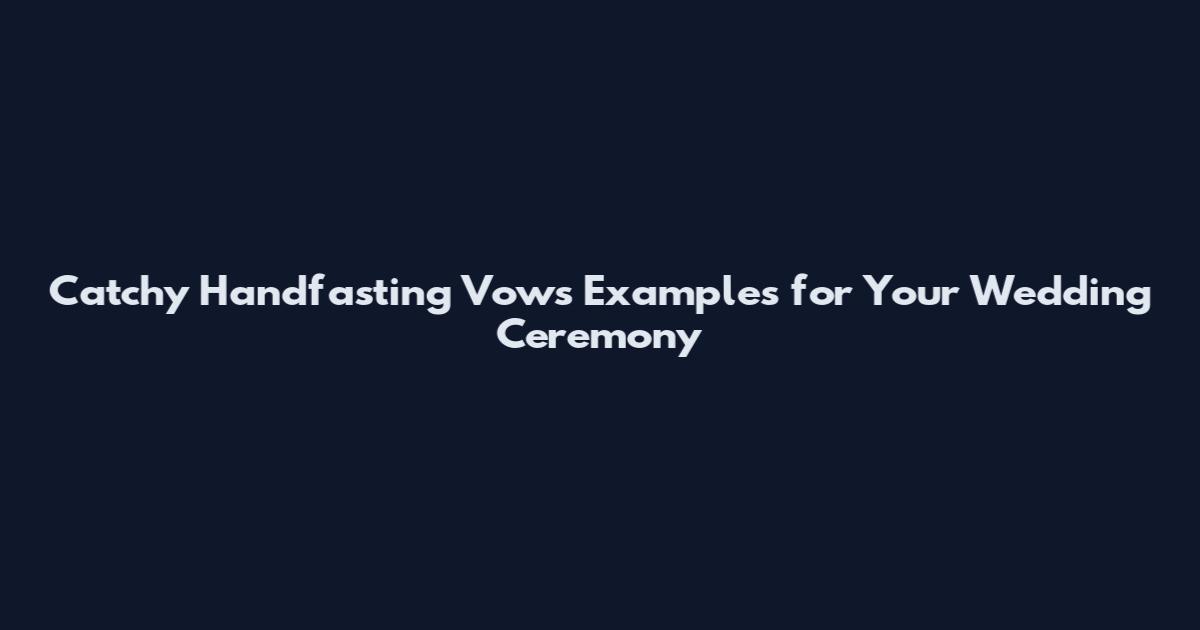 Catchy Handfasting Vows Examples for Your Wedding Ceremony