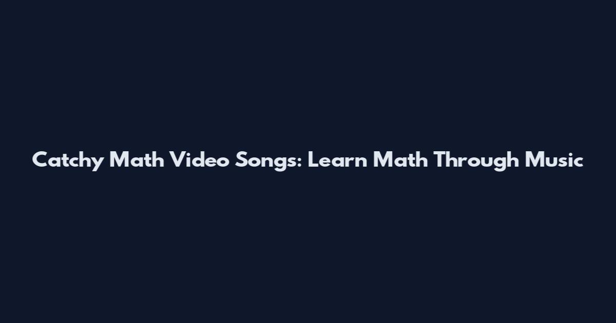 Catchy Math Video Songs: Learn Math Through Music
