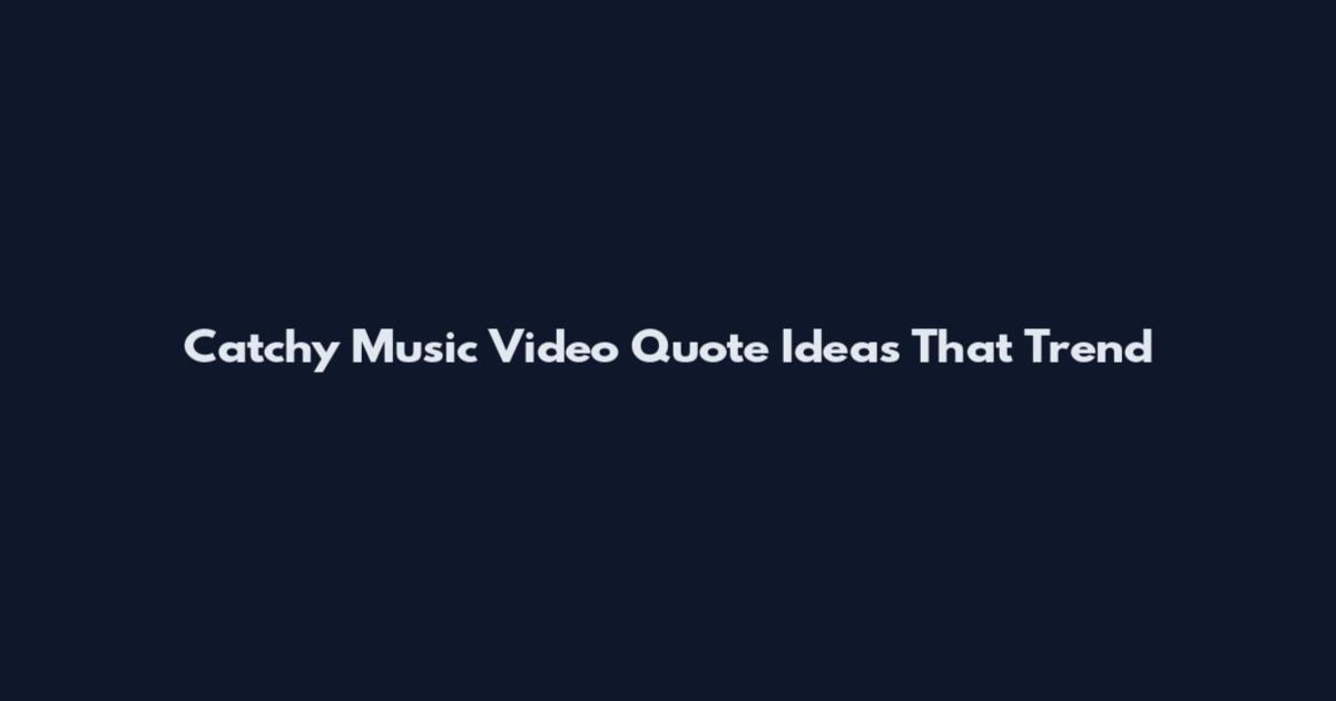 Catchy Music Video Quote Ideas That Trend