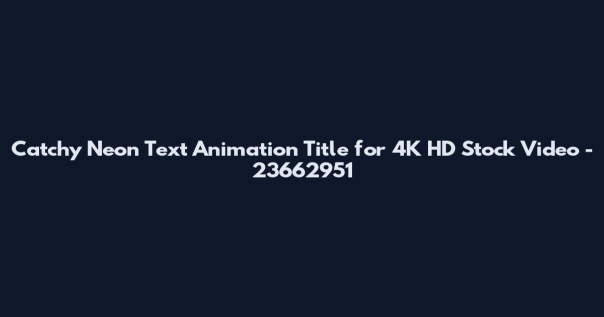 Catchy Neon Text Animation Title for 4K HD Stock Video - 23662951