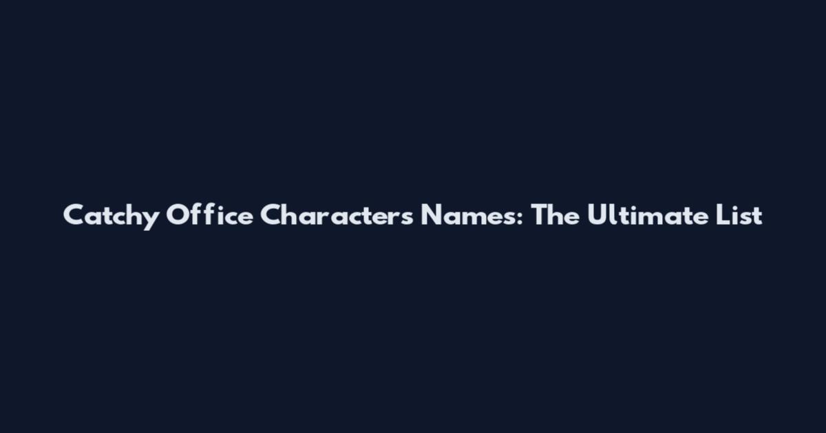 Catchy Office Characters Names: The Ultimate List