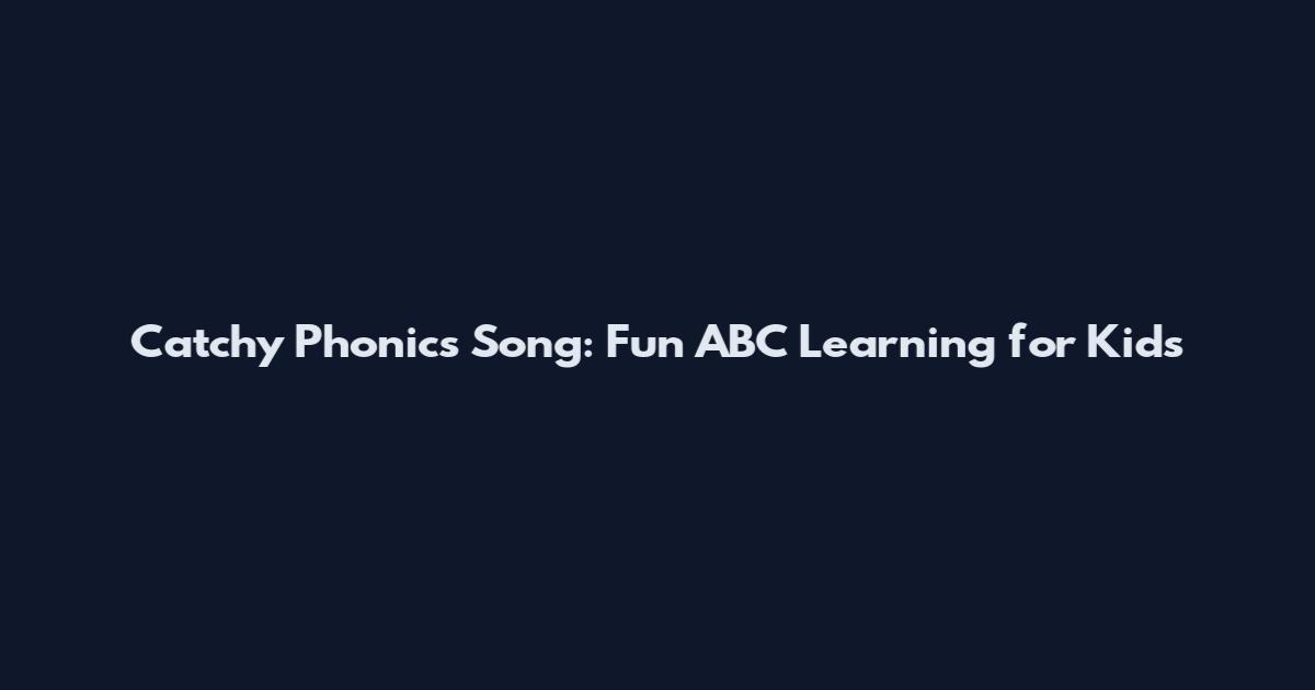 Catchy Phonics Song: Fun ABC Learning for Kids