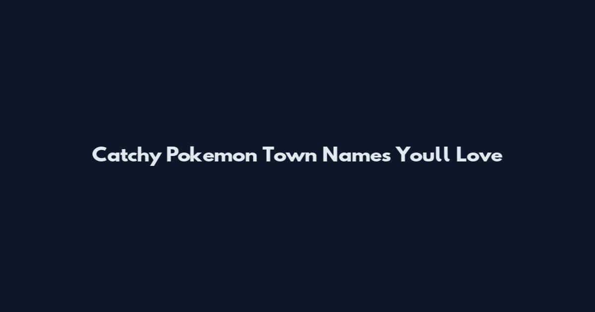 Catchy Pokemon Town Names You'll Love