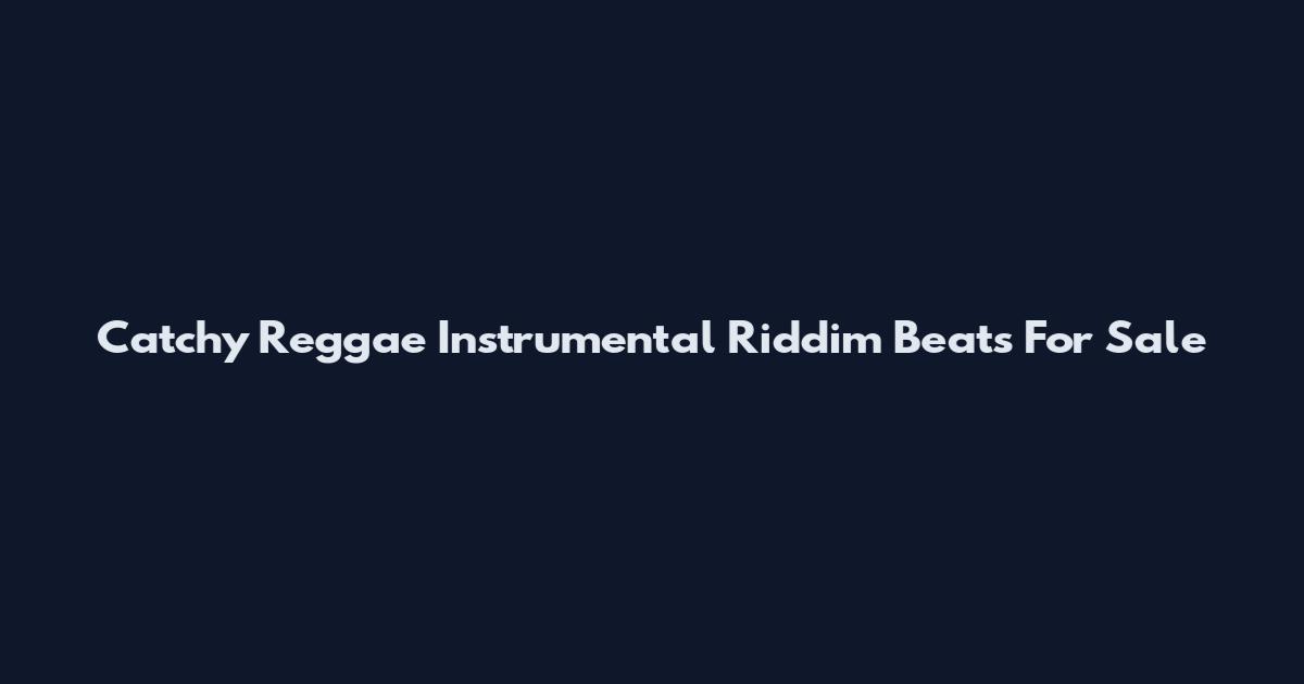Catchy Reggae Instrumental Riddim Beats For Sale
