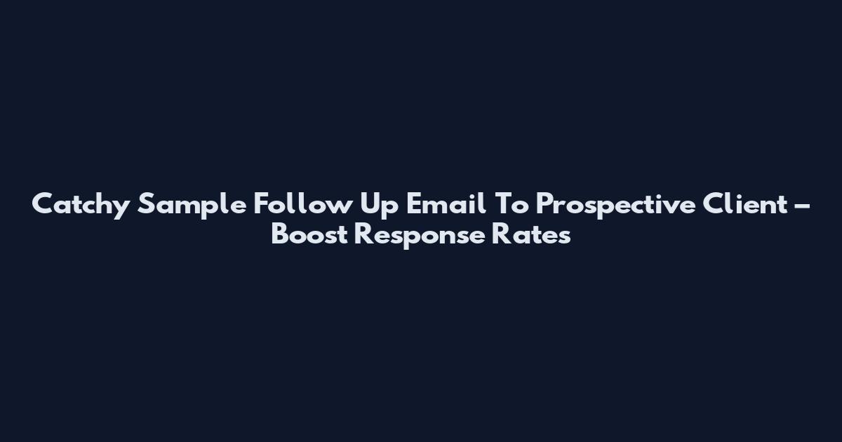 Catchy Sample Follow Up Email To Prospective Client – Boost Response Rates