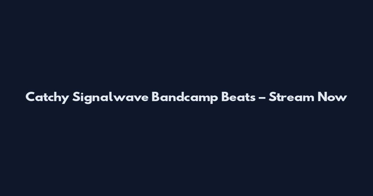 Catchy Signalwave Bandcamp Beats – Stream Now