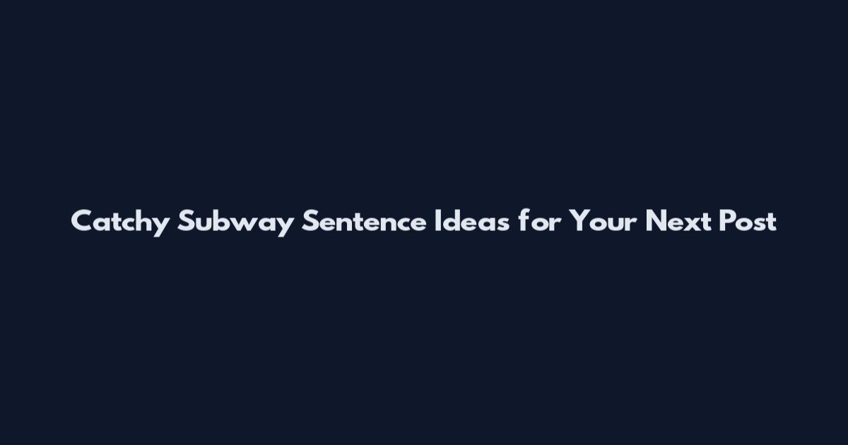 Catchy Subway Sentence Ideas for Your Next Post