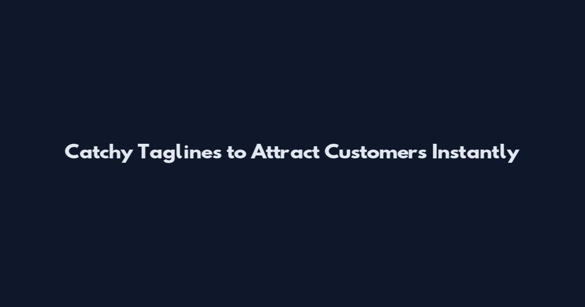 Catchy Taglines to Attract Customers Instantly