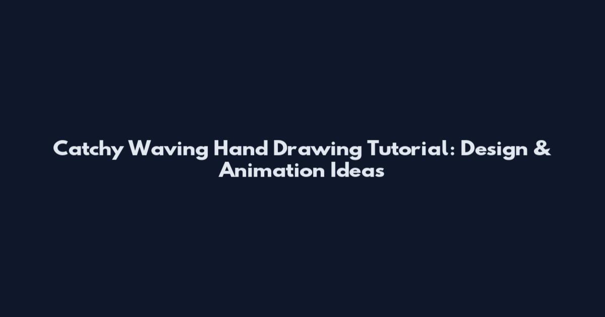 Catchy Waving Hand Drawing Tutorial: Design & Animation Ideas