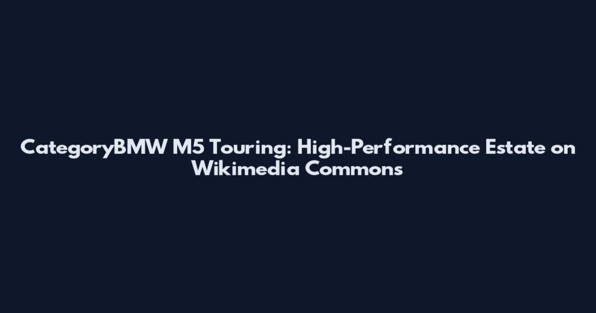 CategoryBMW M5 Touring: High-Performance Estate on Wikimedia Commons