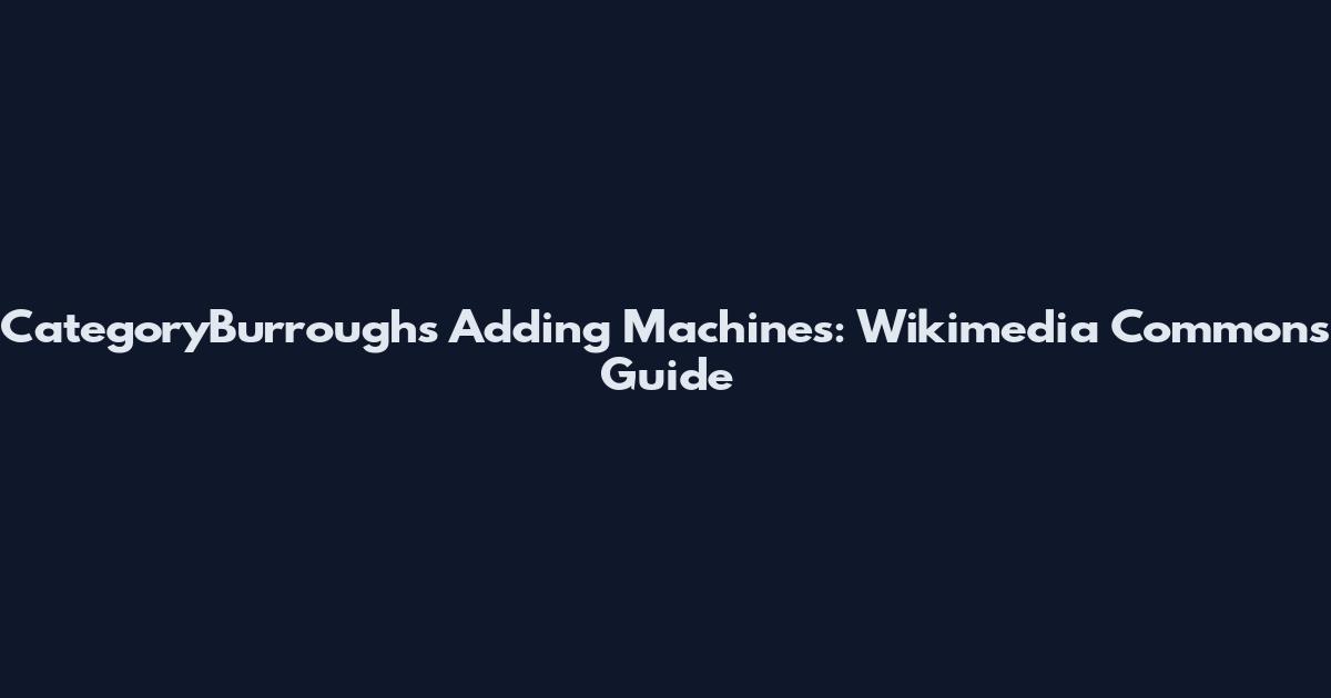 CategoryBurroughs Adding Machines: Wikimedia Commons Guide