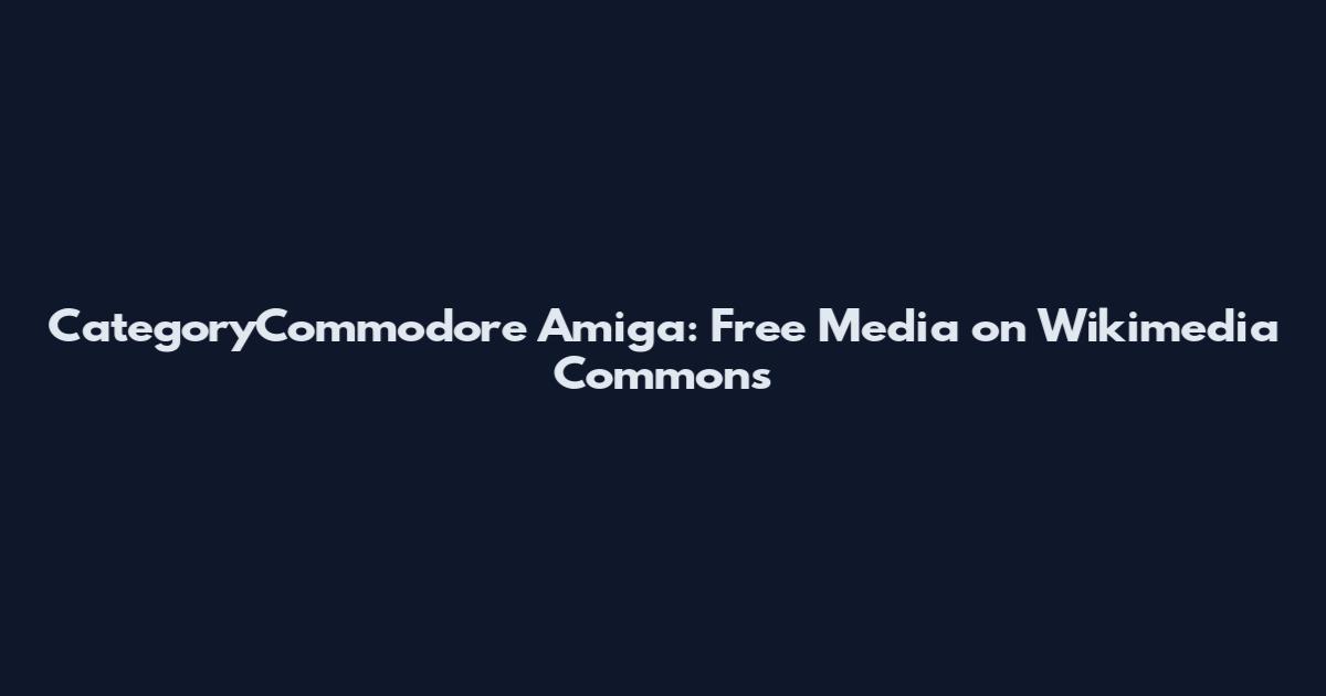 CategoryCommodore Amiga: Free Media on Wikimedia Commons