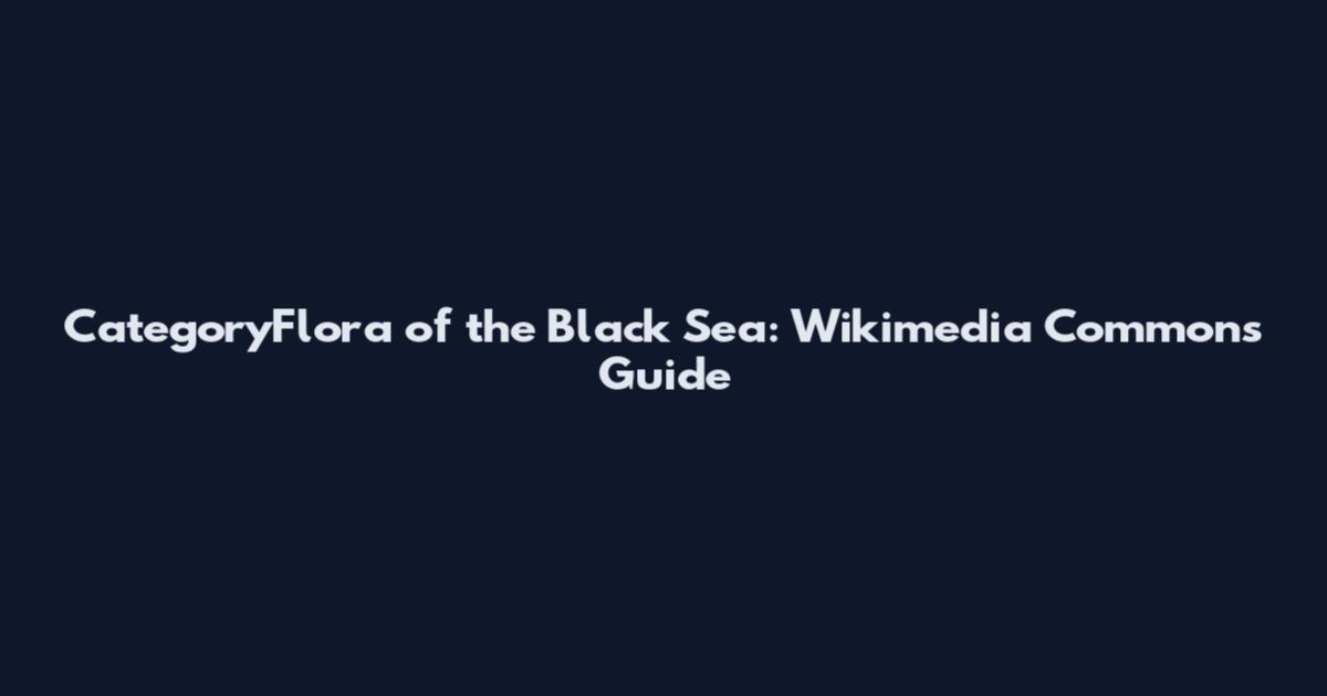 CategoryFlora of the Black Sea: Wikimedia Commons Guide