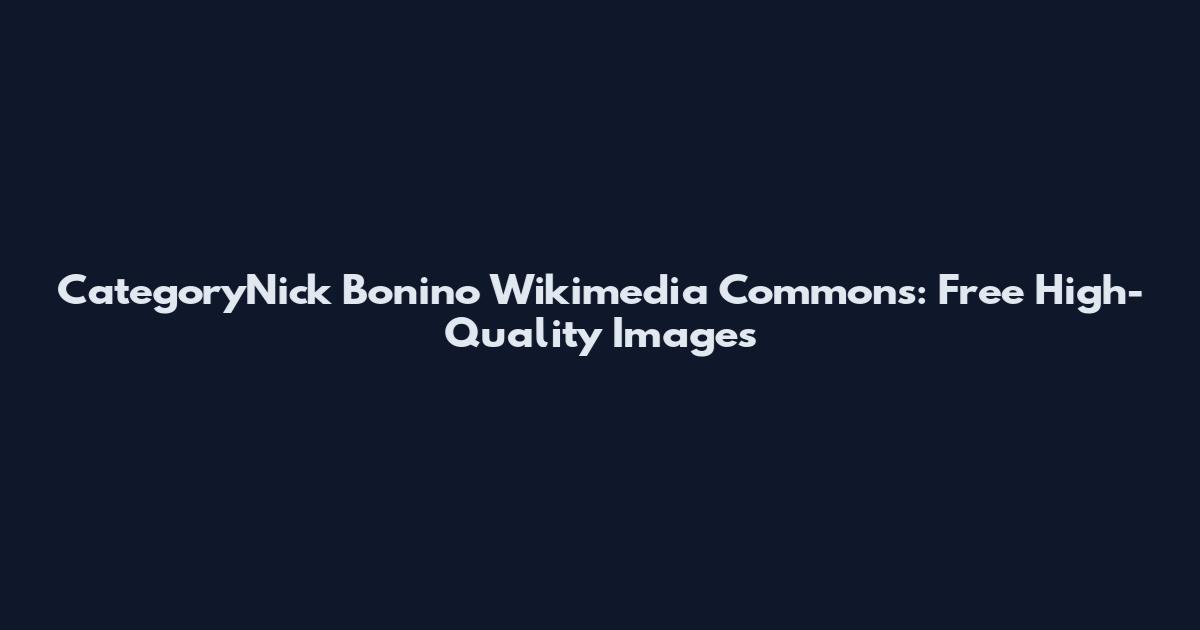 CategoryNick Bonino Wikimedia Commons: Free High-Quality Images