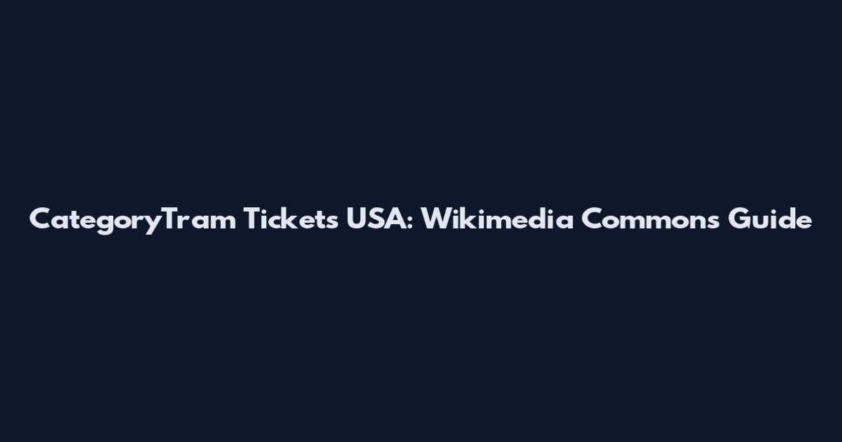 CategoryTram Tickets USA: Wikimedia Commons Guide