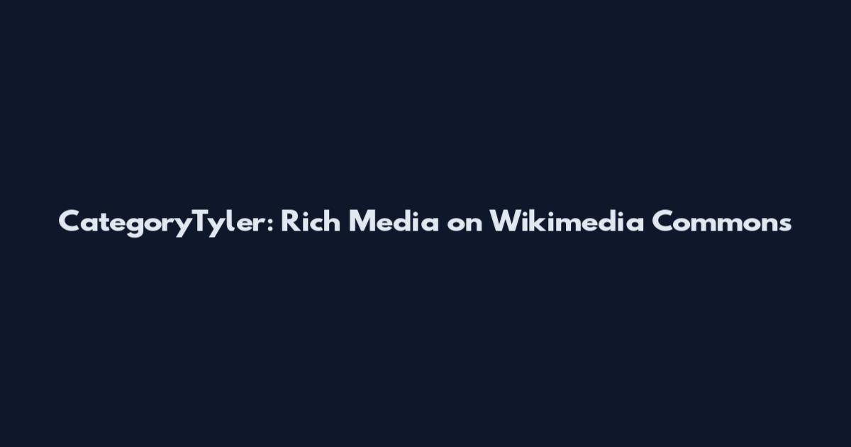 CategoryTyler: Rich Media on Wikimedia Commons