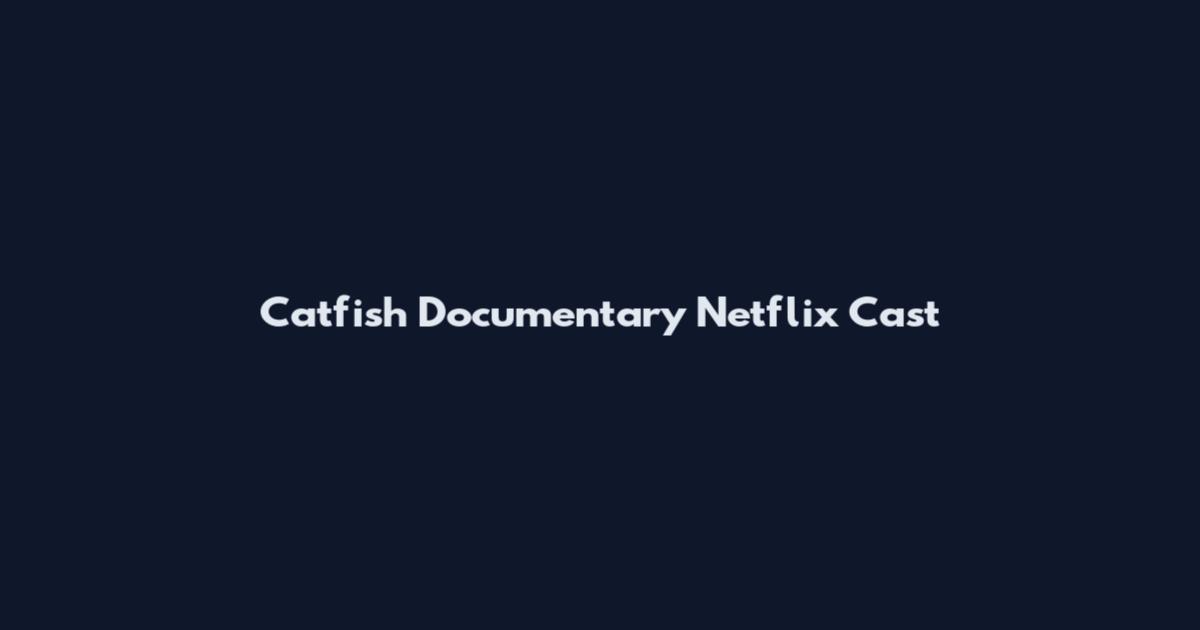 Catfish Documentary Netflix Cast