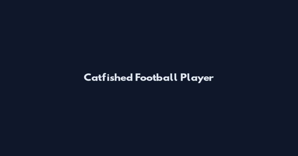 Catfished Football Player
