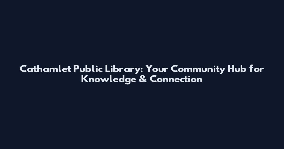 Cathamlet Public Library: Your Community Hub for Knowledge & Connection