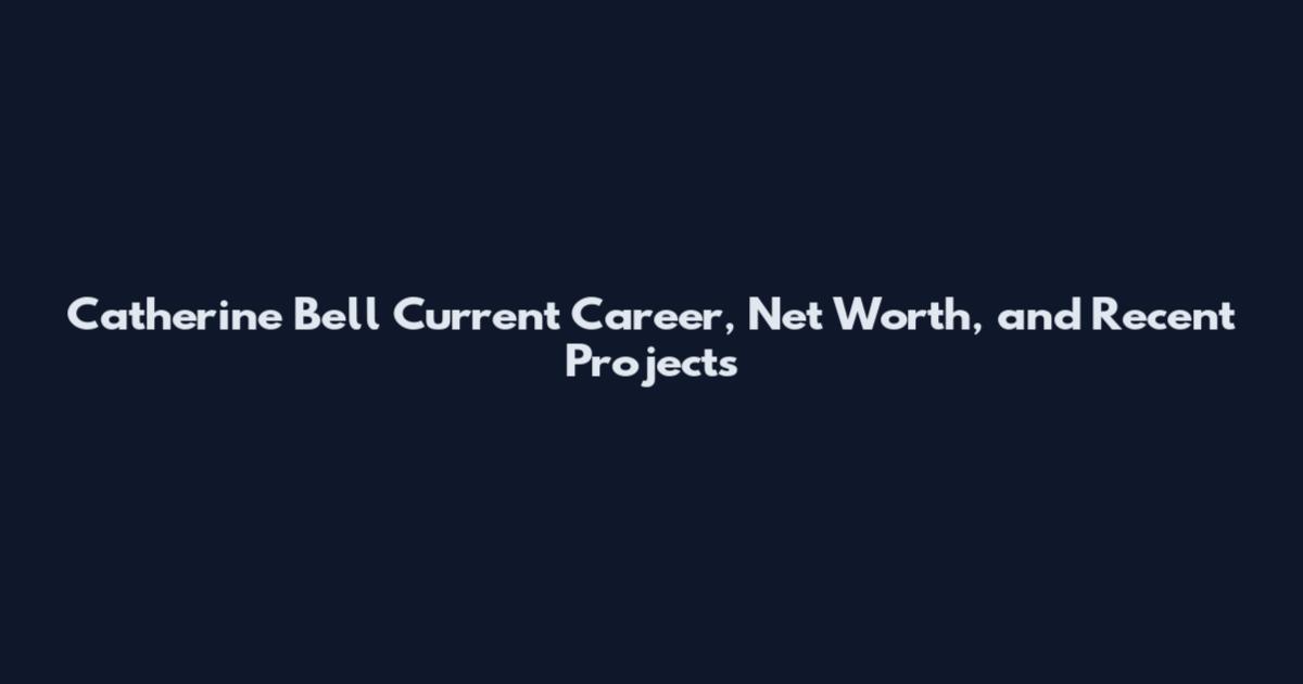 Catherine Bell Current Career, Net Worth, and Recent Projects