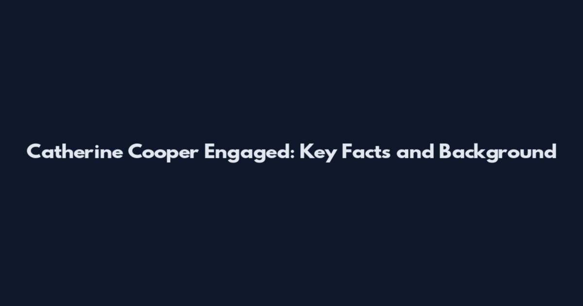 Catherine Cooper Engaged: Key Facts and Background