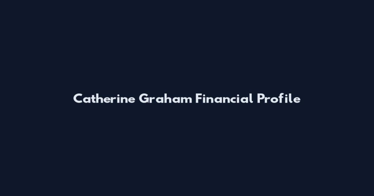 Catherine Graham Financial Profile