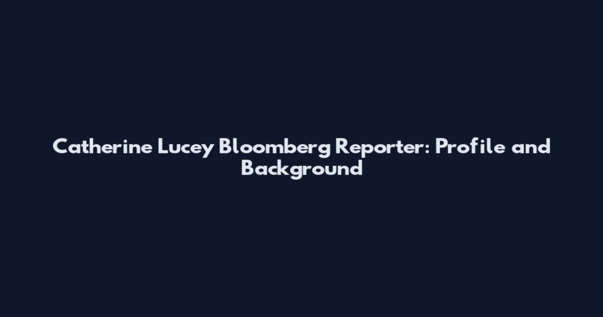 Catherine Lucey Bloomberg Reporter: Profile and Background