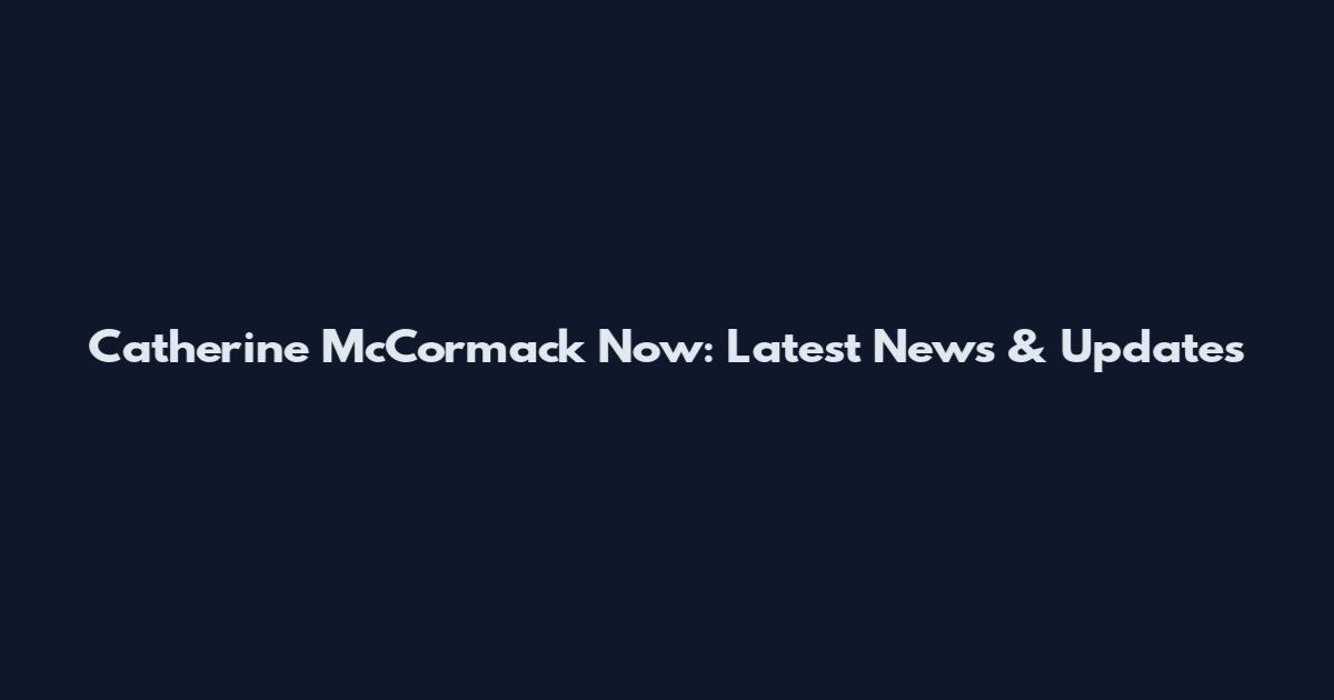 Catherine McCormack Now: Latest News & Updates