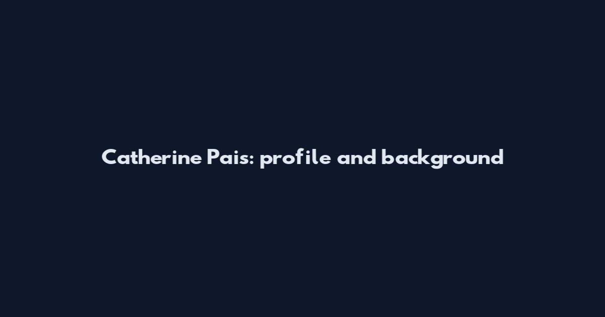 Catherine Pais: profile and background