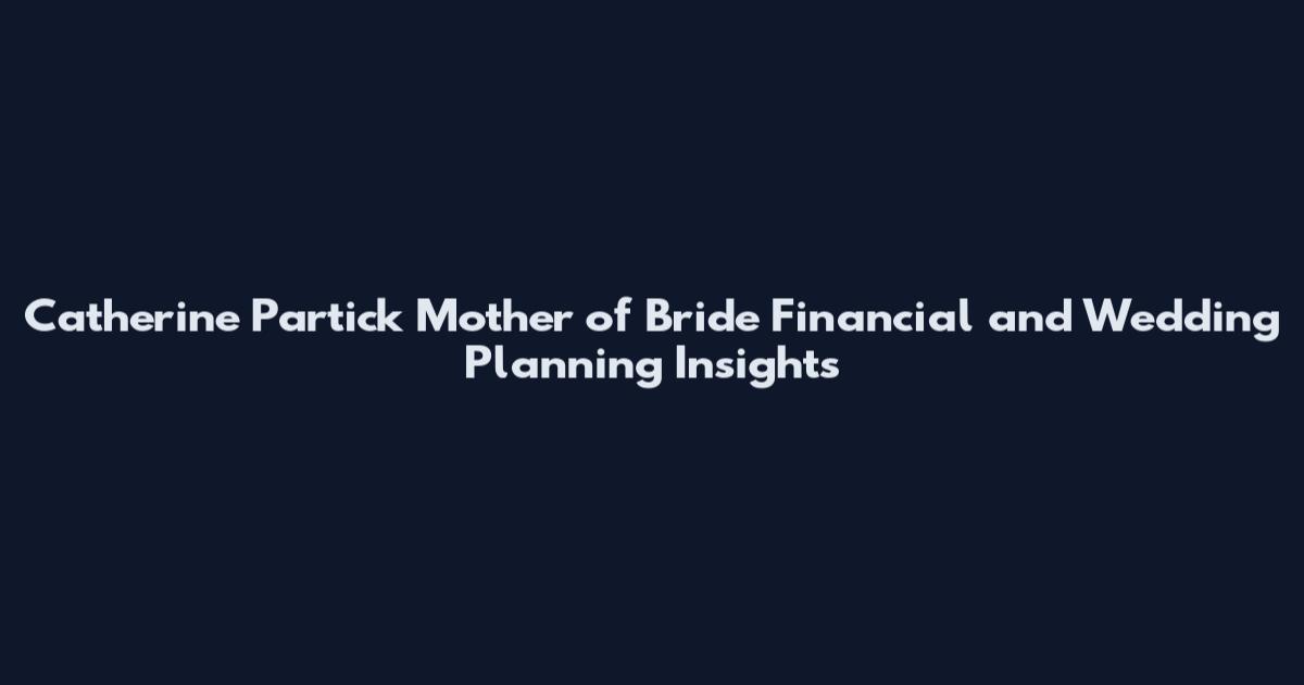 Catherine Partick Mother of Bride Financial and Wedding Planning Insights