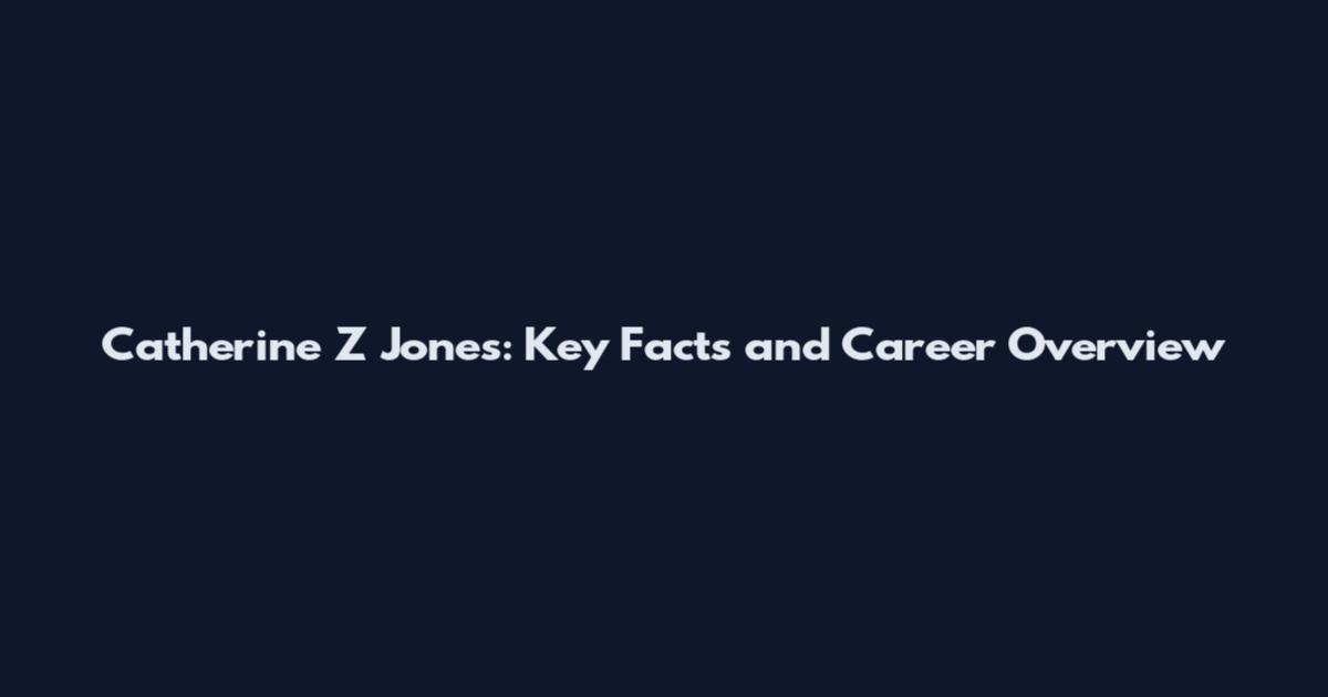 Catherine Z Jones: Key Facts and Career Overview